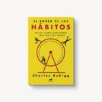 El poder de los hábitos: Transforma tu vida con Charles Duhigg